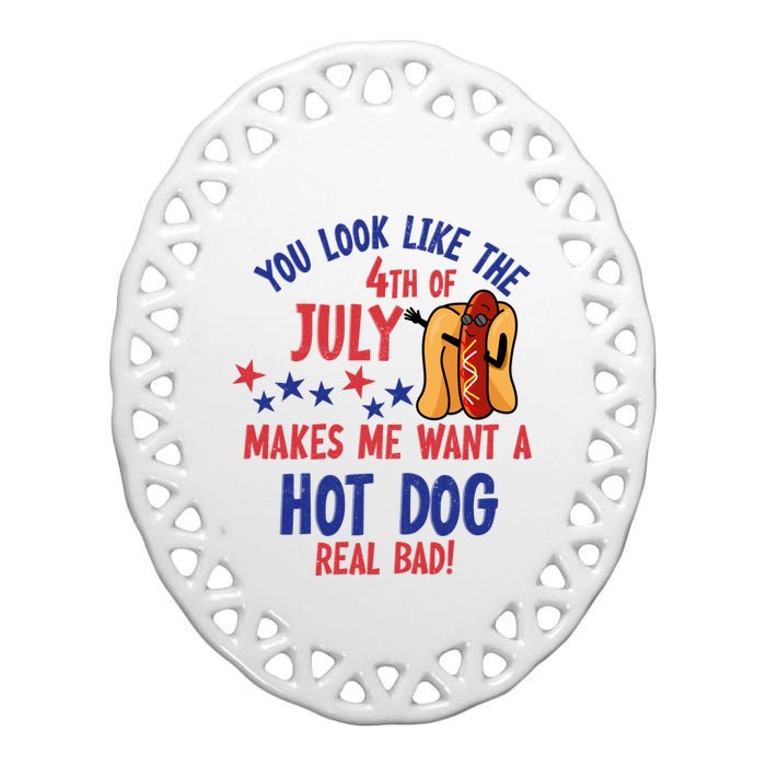 You Look Like 4th Of July Makes Me Want A Hot Dog Real Bad Ceramic Oval Ornament