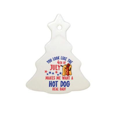 You Look Like 4th Of July Makes Me Want A Hot Dog Real Bad Ceramic Tree Ornament