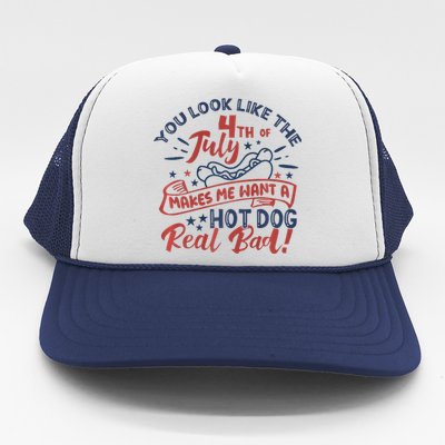 You Look Like The 4th July Makes Me Want A Hot Dog Real Bad Trucker Hat