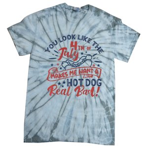 You Look Like The 4th July Makes Me Want A Hot Dog Real Bad Tie-Dye T-Shirt