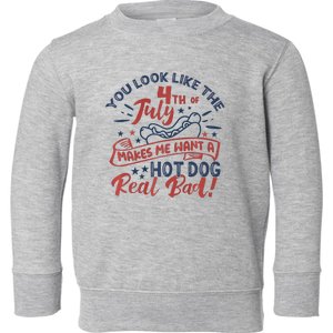 You Look Like The 4th July Makes Me Want A Hot Dog Real Bad Toddler Sweatshirt