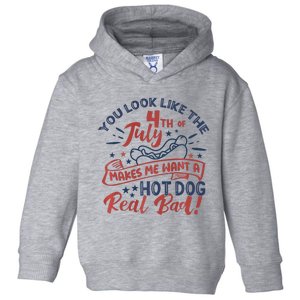 You Look Like The 4th July Makes Me Want A Hot Dog Real Bad Toddler Hoodie