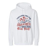 You Look Like The 4th July Makes Me Want A Hot Dog Real Bad Garment-Dyed Fleece Hoodie