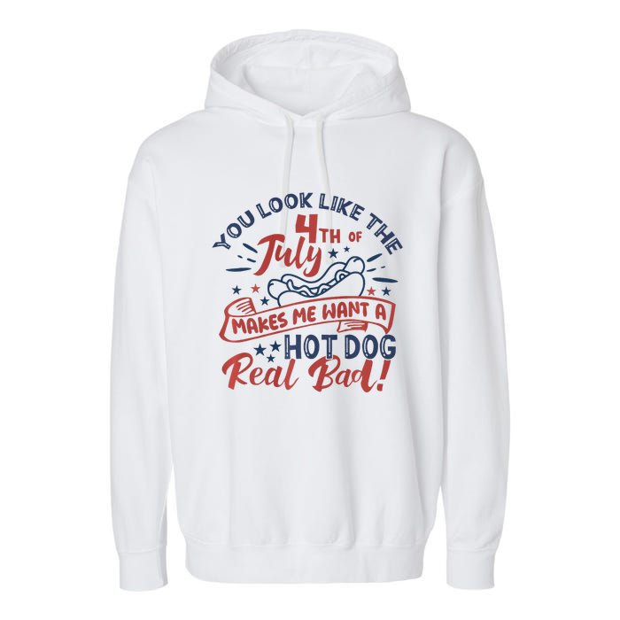 You Look Like The 4th July Makes Me Want A Hot Dog Real Bad Garment-Dyed Fleece Hoodie