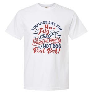 You Look Like The 4th July Makes Me Want A Hot Dog Real Bad Garment-Dyed Heavyweight T-Shirt