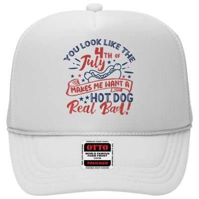 You Look Like The 4th July Makes Me Want A Hot Dog Real Bad High Crown Mesh Back Trucker Hat