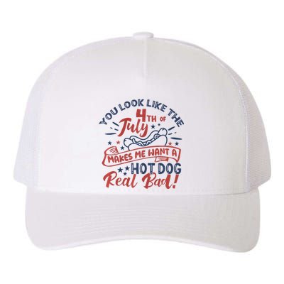 You Look Like The 4th July Makes Me Want A Hot Dog Real Bad Yupoong Adult 5-Panel Trucker Hat