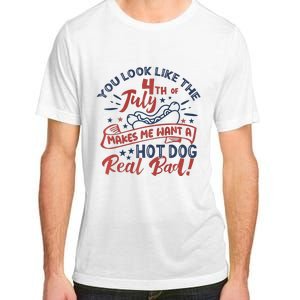 You Look Like The 4th July Makes Me Want A Hot Dog Real Bad Adult ChromaSoft Performance T-Shirt