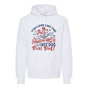 You Look Like The 4th July Makes Me Want A Hot Dog Real Bad Premium Hoodie