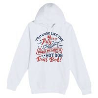 You Look Like The 4th July Makes Me Want A Hot Dog Real Bad Premium Pullover Hoodie