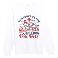 You Look Like The 4th July Makes Me Want A Hot Dog Real Bad Premium Crewneck Sweatshirt