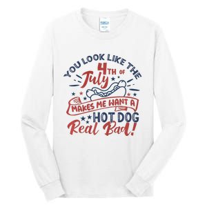 You Look Like The 4th July Makes Me Want A Hot Dog Real Bad Tall Long Sleeve T-Shirt