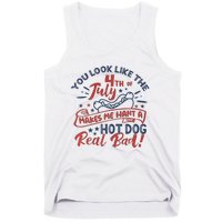 You Look Like The 4th July Makes Me Want A Hot Dog Real Bad Tank Top