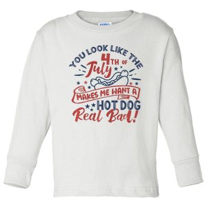 You Look Like The 4th July Makes Me Want A Hot Dog Real Bad Toddler Long Sleeve Shirt