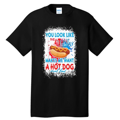 You Look Like The 4th July Makes Me Want A Hotdog Real Bad Tall T-Shirt