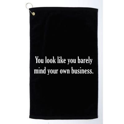 You Look Like You Barely Mind Your Own Business Golf Towel
