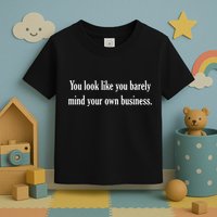You Look Like You Barely Mind Your Own Business Toddler T-Shirt