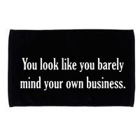 You Look Like You Barely Mind Your Own Business Microfiber Hand Towel
