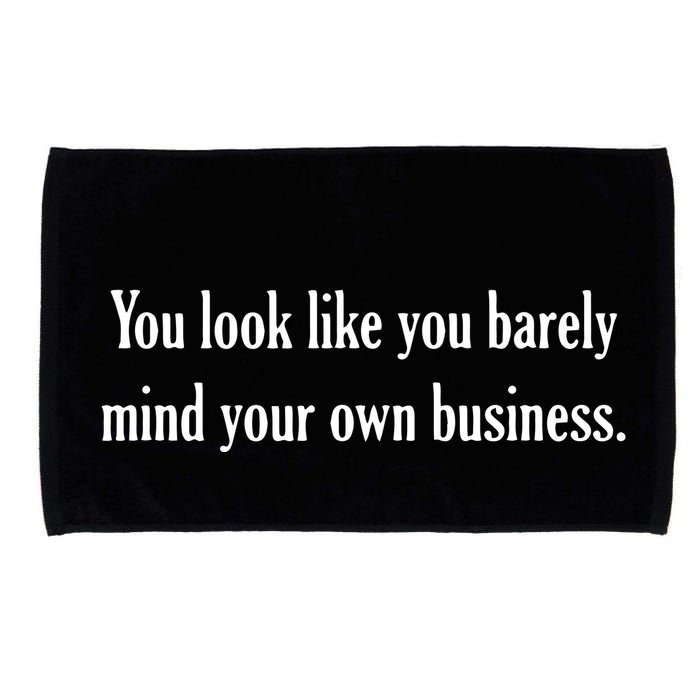 You Look Like You Barely Mind Your Own Business Microfiber Hand Towel