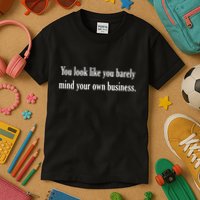 You Look Like You Barely Mind Your Own Business Kids T-Shirt