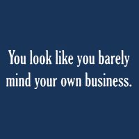 You Look Like You Barely Mind Your Own Business Infant Baby Jersey Bodysuit