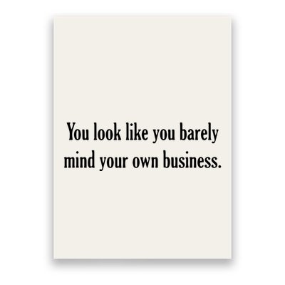 You Look Like You Barely Mind Your Own Business Poster
