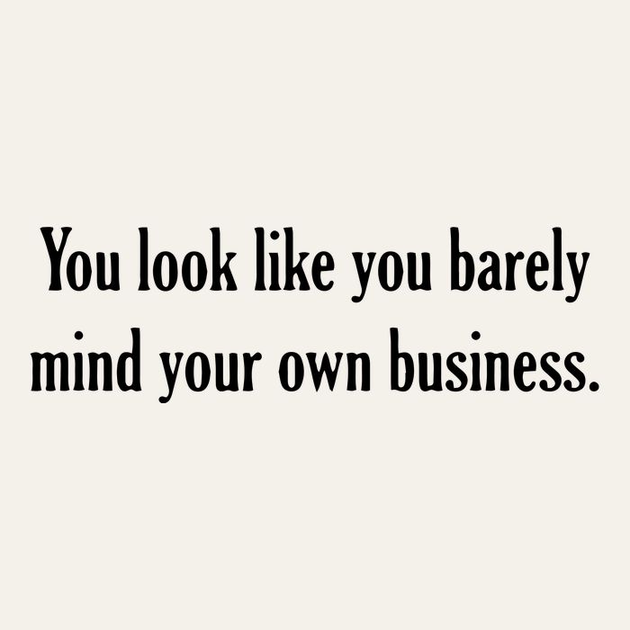 You Look Like You Barely Mind Your Own Business Poster