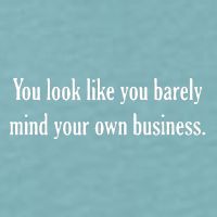 You Look Like You Barely Mind Your Own Business Sueded Cloud Jersey T-Shirt