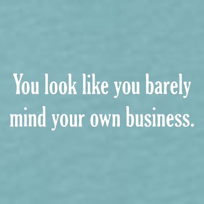 You Look Like You Barely Mind Your Own Business Sueded Cloud Jersey T-Shirt