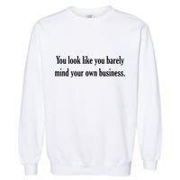 You Look Like You Barely Mind Your Own Business Garment-Dyed Sweatshirt