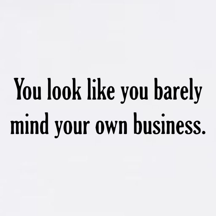 You Look Like You Barely Mind Your Own Business Garment-Dyed Sweatshirt