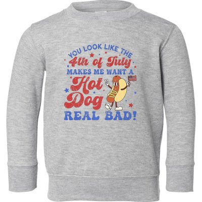 You Look Like 4th Of July Makes Me Want A Hot Dog Real Bad Toddler Sweatshirt