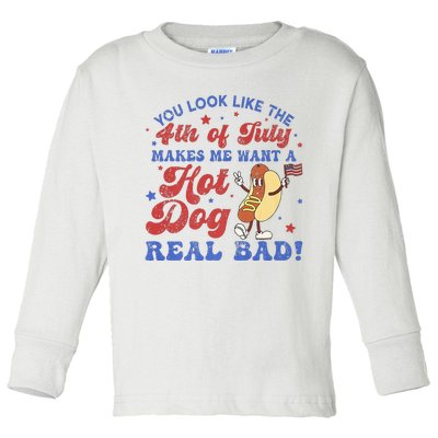 You Look Like 4th Of July Makes Me Want A Hot Dog Real Bad Toddler Long Sleeve Shirt