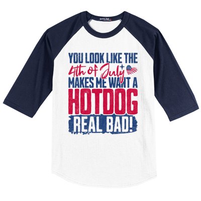 You Look Like 4th Of July Makes Me Want A Hot Dogs Real Bad Baseball Sleeve Shirt