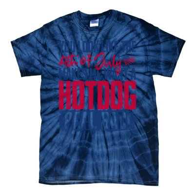 You Look Like 4th Of July Makes Me Want A Hot Dogs Real Bad Tie-Dye T-Shirt