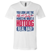 You Look Like 4th Of July Makes Me Want A Hot Dogs Real Bad V-Neck T-Shirt