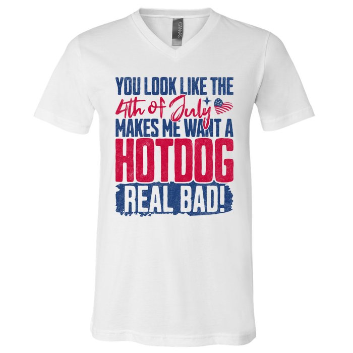 You Look Like 4th Of July Makes Me Want A Hot Dogs Real Bad V-Neck T-Shirt