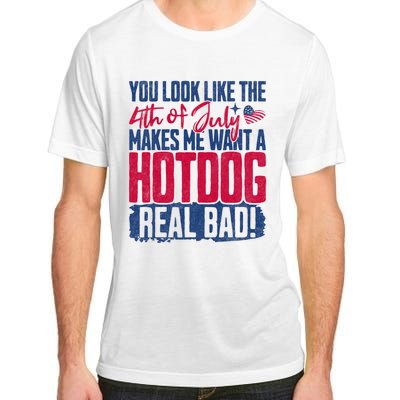 You Look Like 4th Of July Makes Me Want A Hot Dogs Real Bad Adult ChromaSoft Performance T-Shirt