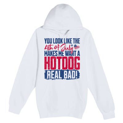 You Look Like 4th Of July Makes Me Want A Hot Dogs Real Bad Premium Pullover Hoodie