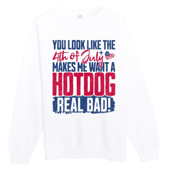 You Look Like 4th Of July Makes Me Want A Hot Dogs Real Bad Premium Crewneck Sweatshirt