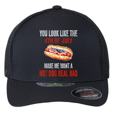 You Look Like 4th Of July Makes Me Want A Hot Dog Real Bad Flexfit Unipanel Trucker Cap