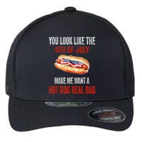 You Look Like 4th Of July Makes Me Want A Hot Dog Real Bad Flexfit Unipanel Trucker Cap
