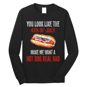 You Look Like 4th Of July Makes Me Want A Hot Dog Real Bad Long Sleeve Shirt