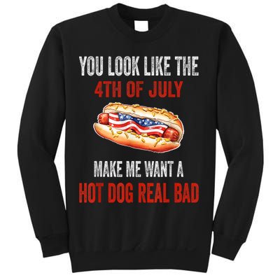 You Look Like 4th Of July Makes Me Want A Hot Dog Real Bad Sweatshirt
