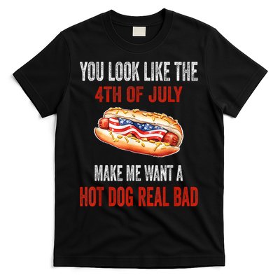 You Look Like 4th Of July Makes Me Want A Hot Dog Real Bad T-Shirt
