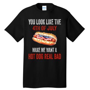 You Look Like 4th Of July Makes Me Want A Hot Dog Real Bad Tall T-Shirt