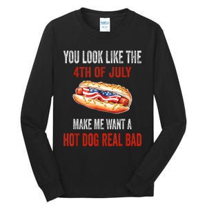 You Look Like 4th Of July Makes Me Want A Hot Dog Real Bad Tall Long Sleeve T-Shirt