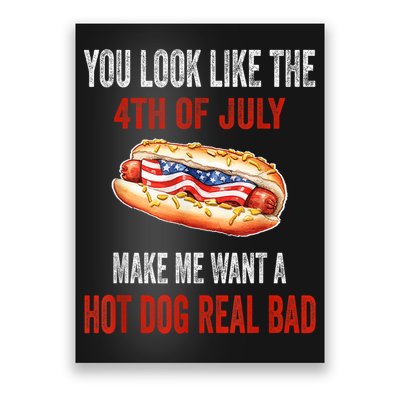 You Look Like 4th Of July Makes Me Want A Hot Dog Real Bad Poster
