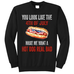 You Look Like 4th Of July Makes Me Want A Hot Dog Real Bad Tall Sweatshirt