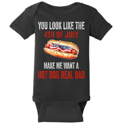 You Look Like 4th Of July Makes Me Want A Hot Dog Real Bad Baby Bodysuit